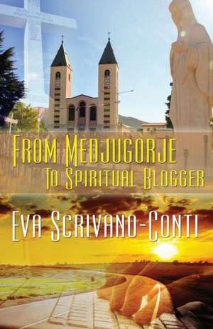 From Medjugorje to Spiritual Blogger de Eva Scrivano-Conti