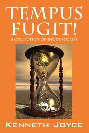 Tempus Fugit! a Collection of Short Stories de Kenneth Joyce