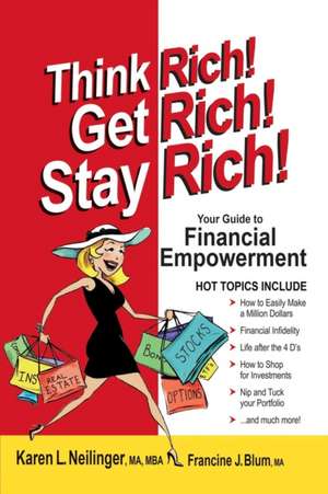 Think Rich! Get Rich! Stay Rich! de Karen L. Neilinger Ma Mba