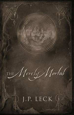 The Merely Mortal de J P Leck