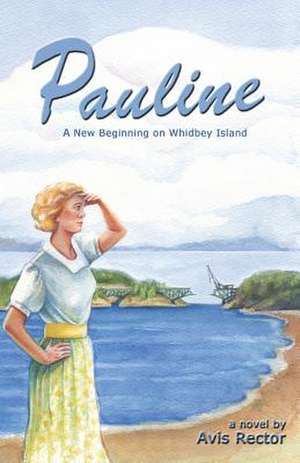 Pauline: A New Beginning on Whidbey Island de Avis Rector