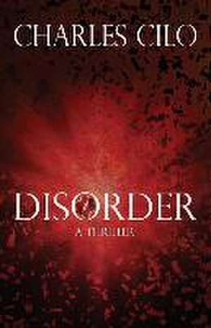 Disorder: A Thriller de Charles Cilo