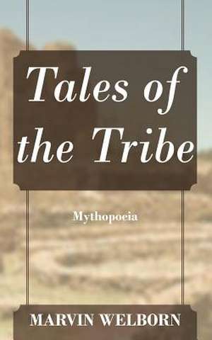 Tales of the Tribe: Mythopoeia de Marvin Welborn