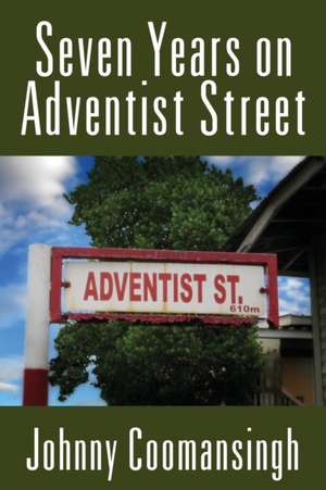 Seven Years on Adventist Street de Johnny Coomansingh