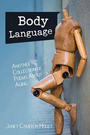 Body Language: Another Collection of Poems about Aging de Janet Cameron Hoult