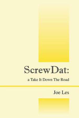 Screwdat: A Take It Down the Road de Joe Les