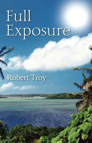 Full Exposure de Robert Troy