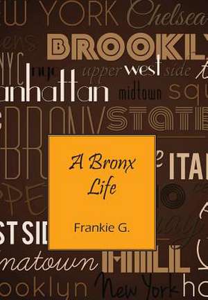 A Bronx Life de Frankie G