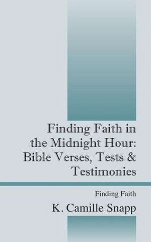 Finding Faith in the Midnight Hour: Bible Verses, Tests & Testimonies - Finding Faith de K. Camille Snapp