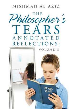 The Philosopher's Tears Annotated Reflections: Volume II de Mishmah Al Aziz