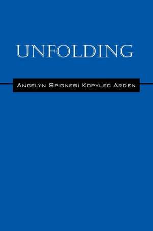 Unfolding de Angelyn Spignesi Kopylec Arden