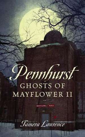 Pennhurst Ghosts of Mayflower II de Tamera Lawrence