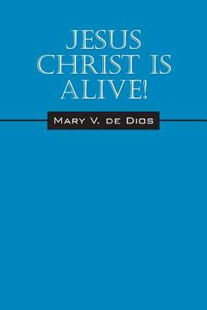 Jesus Christ Is Alive! de Mary V. De Dios