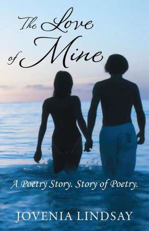 The Love of Mine: A Poetry Story. Story of Poetry. de Jovenia Lindsay