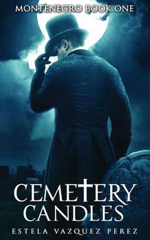 Montenegro Book One: Cemetery Candles de Estela Vazquez Perez