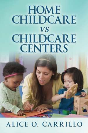 Home Childcare Vs Childcare Centers de Alice O. Carrillo