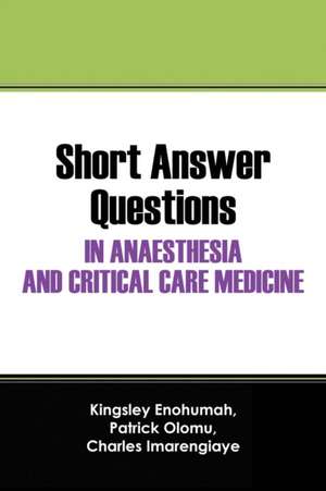 Short Answer Questions in Anaesthesia and Critical Care Medicine de Kingsley Enohumah