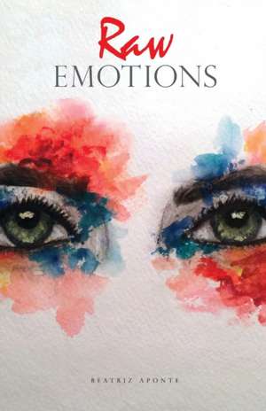 Raw Emotions de Aponte, Beatriz