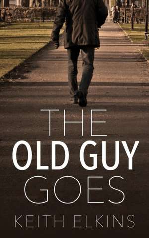 The Old Guy Goes de Keith Elkins