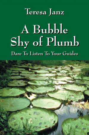 A Bubble Shy of Plumb de Teresa Janz