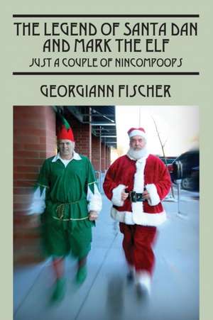 The Legend of Santa Dan and Mark the Elf de Georgiann Fischer