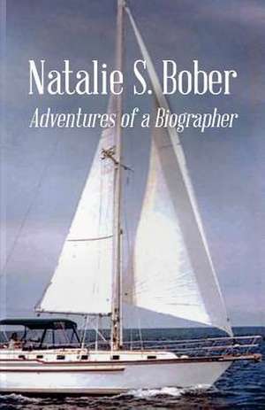 Adventures of a Biographer de Natalie S. Bober