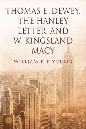 Thomas E. Dewey, The Hanley Letter, and W. Kingsland Macy de William F. F. Young