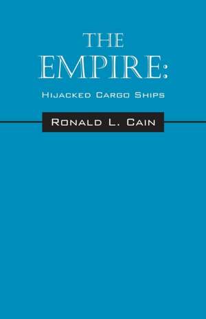 The Empire: Hijacked Cargo Ships de Ronald L. Cain