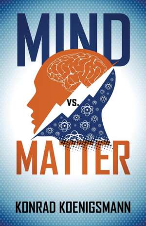 Mind vs. Matter de Konrad Koenigsmann