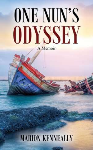 One Nun's Odyssey: A Memoir de Marion Kenneally