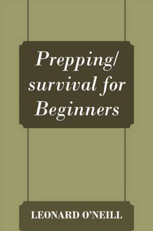 Prepping/Survival for Beginners de Leonard O'Neill