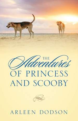 The Adventures of Princess and Scooby de Arleen Dodson