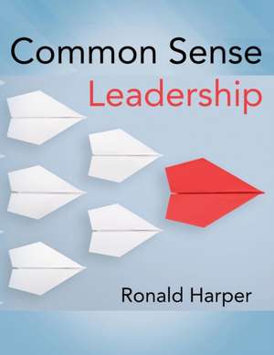 Common Sense Leadership de Ronald Harper