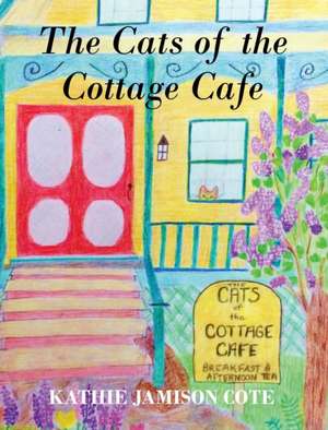 The Cats of the Cottage Cafe de Kathie Jamison Cote