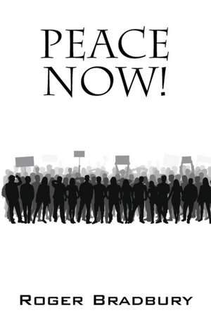 PEACE NOW! de Roger Bradbury