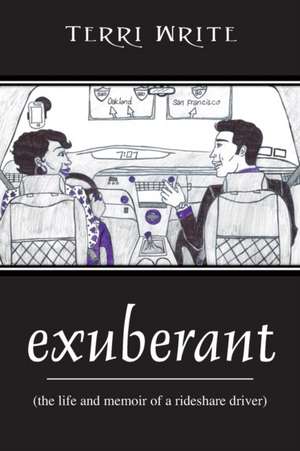 Exuberant: (The Life and Memoir of a Rideshare Driver) de Terri Write