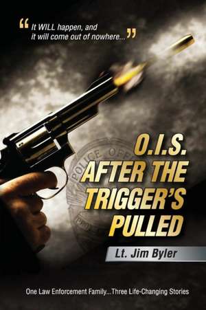 O.I.S. After the Trigger's Pulled de Lt Jim Byler