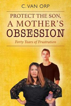 Protect the Son, a Mother's Obsession de Orp, C. Van