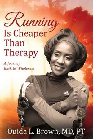 Running Is Cheaper Than Therapy de Brown MD Pt, Ouida L.