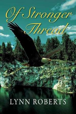 Of Stronger Thread de Lynn Roberts