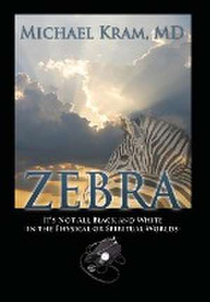 Zebra de Michael Kram MD