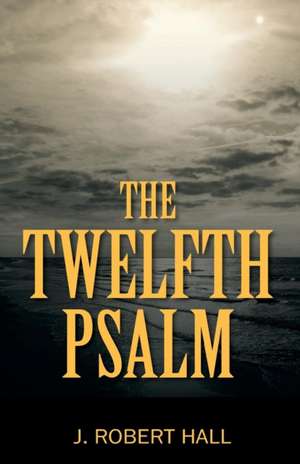 The Twelfth Psalm de J. Robert Hall