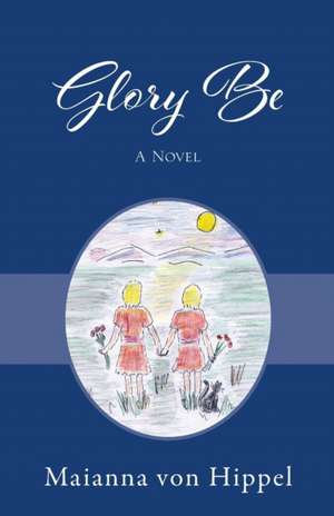 Glory Be de Maianna von Hippel