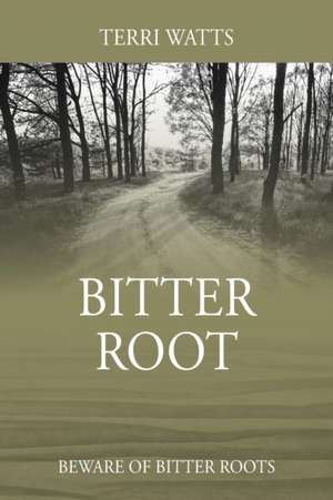 Bitter Root de Terri Watts