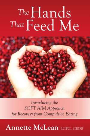 The Hands That Feed Me de Annette McLean LCPC CEDS