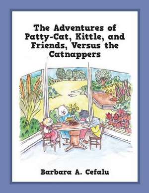 The Adventures of Patty-Cat, Kittle, and Friends, Versus the Catnappers de Barbara a. Cefalu