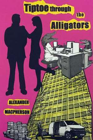 Tiptoe Through the Alligators de MacPherson, Alexander