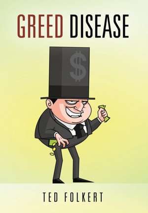 Greed Disease de Ted Folkert