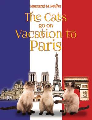 The Cats Go on Vacation to Paris de Margaret M Peiffer