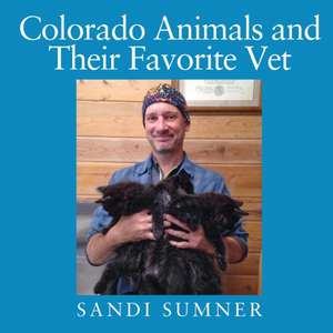 Colorado Animals and Their Favorite Vet de Sandi Sumner